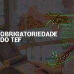 Obrigatoriedade do TEF em Pernambuco - Tudo que você precisa saber